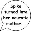 Spike turned into her neurotic mother.