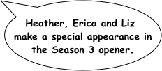 Heather, Erica and Liz make a special appearance in the Season 3 opener.