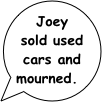 Joey sold used cars and mourned.